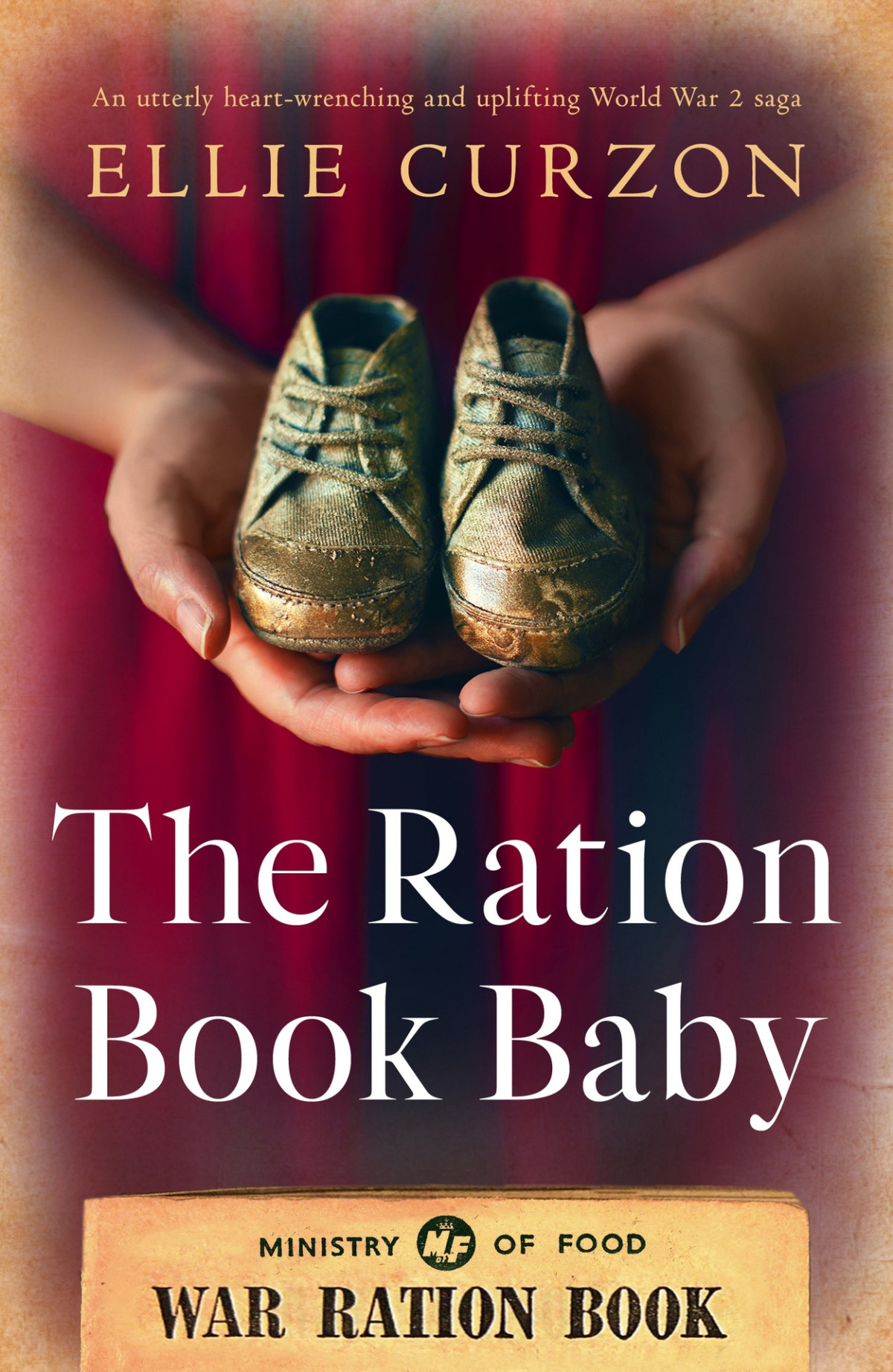The Ration Book Baby An Utterly Heartwrenching And Uplifting World War 2 Saga A Village At War Ellie Curzon