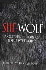 Shewolf A Cultural History Of Female Werewolves Hannah Priest
