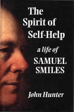 The Spirit Of Selfhelp A Life Of Samuel Smiles John Hunter