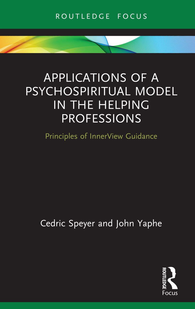 Applications Of A Psychospiritual Model In The Helping Professions Principles Of Innerview Guidance Cedric Speyer John Yaphe