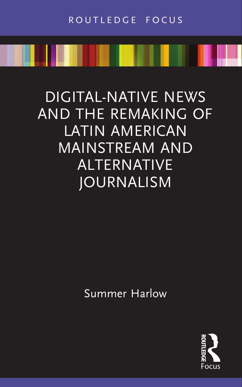 Digitalnative News And The Remaking Of Latin American Mainstream And Alternative Journalism 1 Harlow Summer