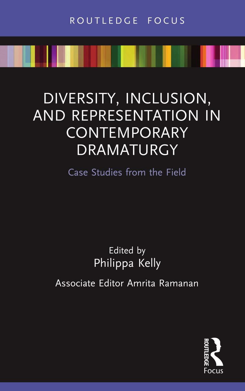 Diversity Inclusion And Representation In Contemporary Dramaturgy Case Studies From The Field Philippa Kelly Amrita Ramanan