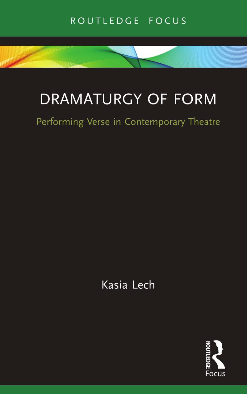 Dramaturgy Of Form Performing Verse In Contemporary Theatre Kasia Lech