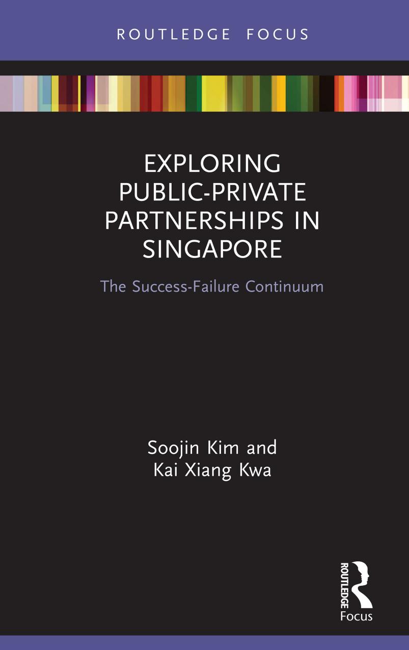 Exploring Publicprivate Partnerships In Singapore The Successfailure Continuum Soojin Kim Kai Xiang Kwa