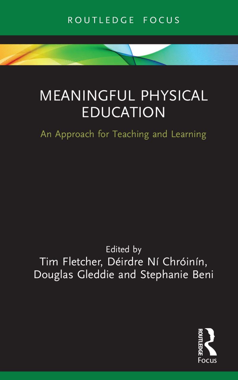 Meaningful Physical Education An Approach For Teaching And Learning Tim Fletcher Dirdre N Chrinn Douglas Gleddie Stephanie Beni