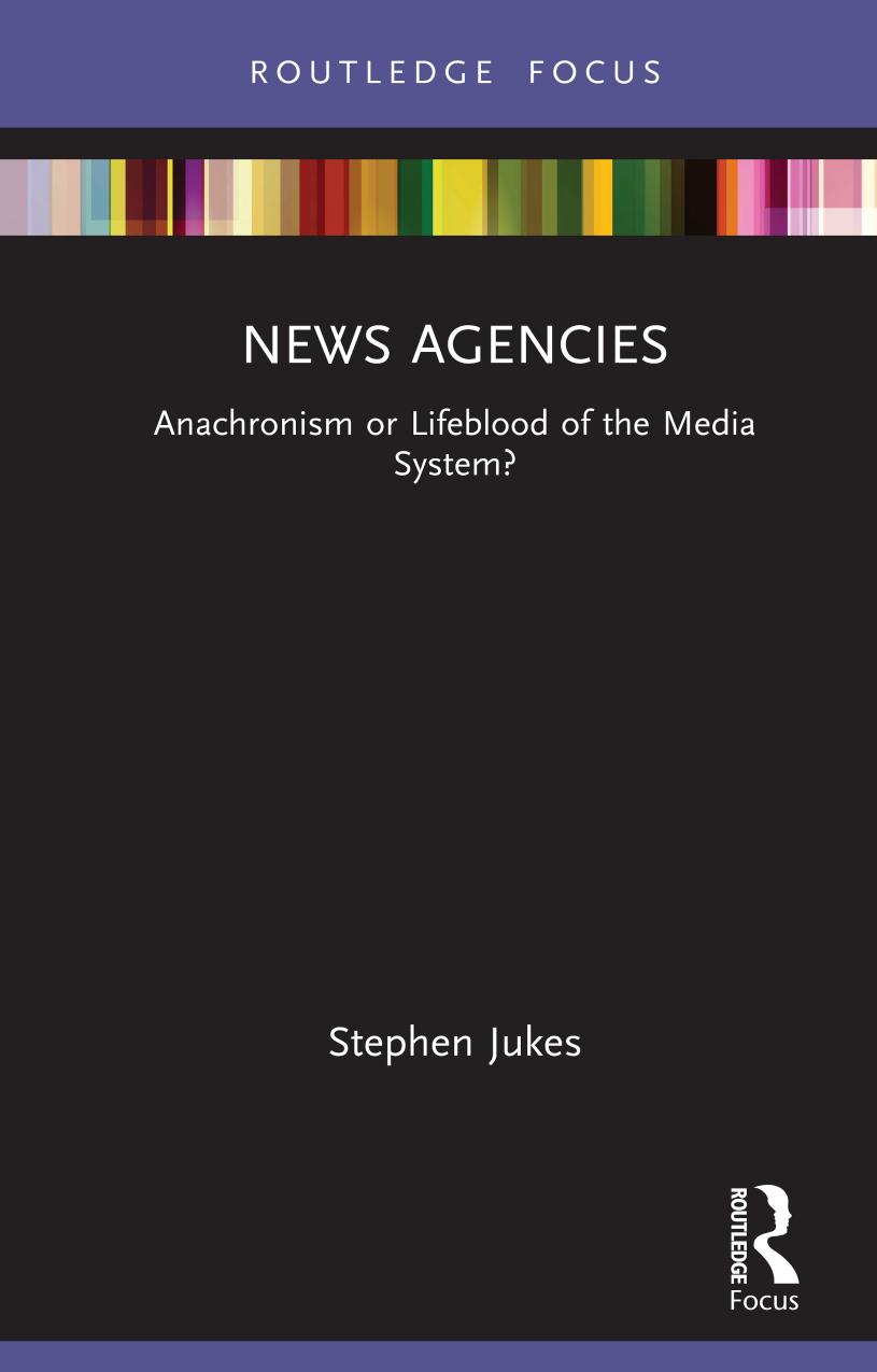 News Agencies Anachronism Or Lifeblood Of The Media System Stephen Jukes
