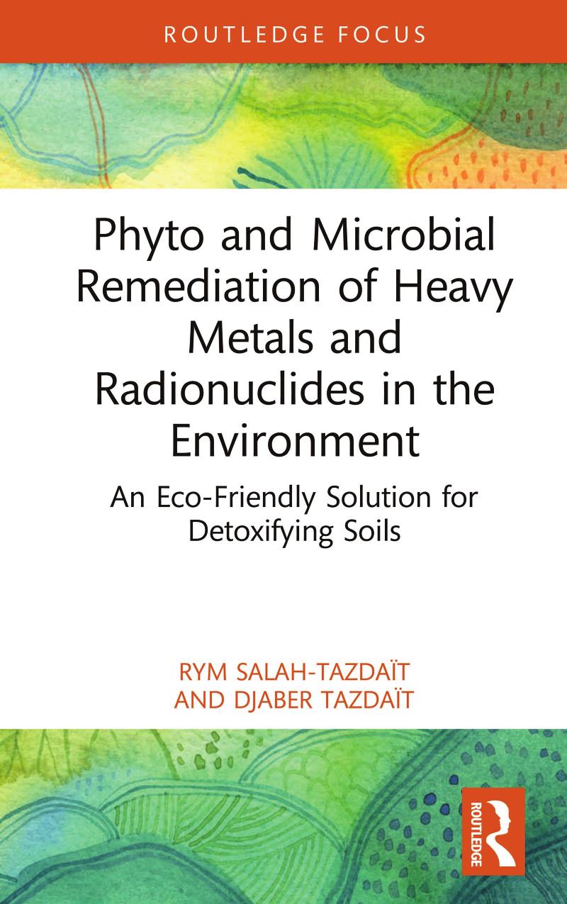 Phyto And Microbial Remediation Of Heavy Metals And Radionuclides In The Environment An Ecofriendly Solution For Detoxifying Soils Rym Salahtazdat Djaber Tazdat