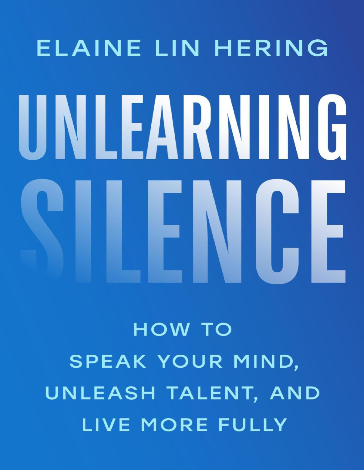 Unlearning Silence How To Speak Your Mind Unleash Talent And Live More Fully Lin Hering