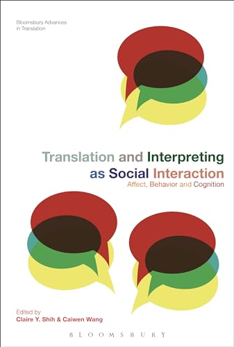 Translation And Interpreting As Social Interaction Affect Behavior And Cognition Bloomsbury Advances In Translation Claire Y Shih