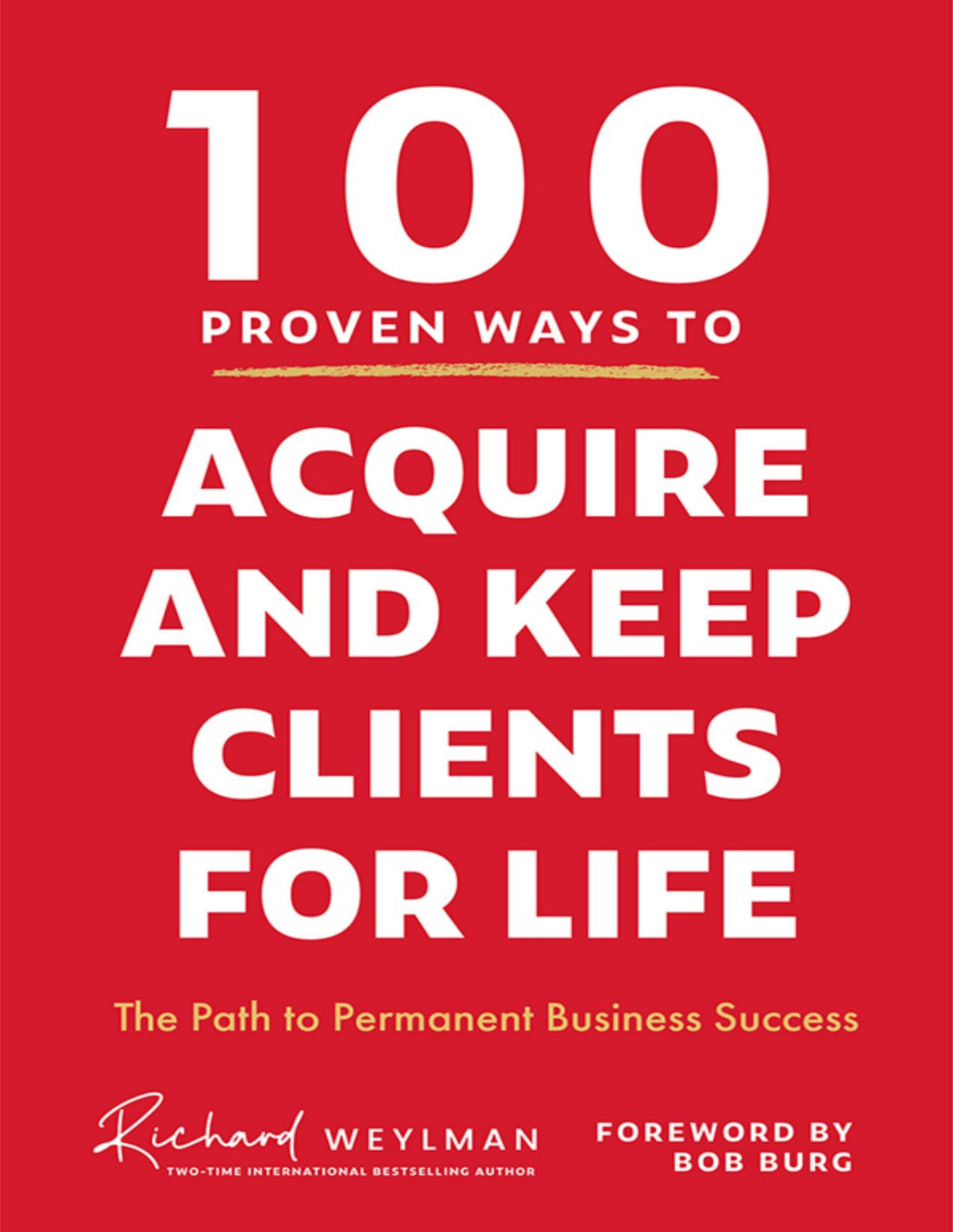 100 Proven Ways To Acquire And Keep Clients For Life 1st Edition C Richard