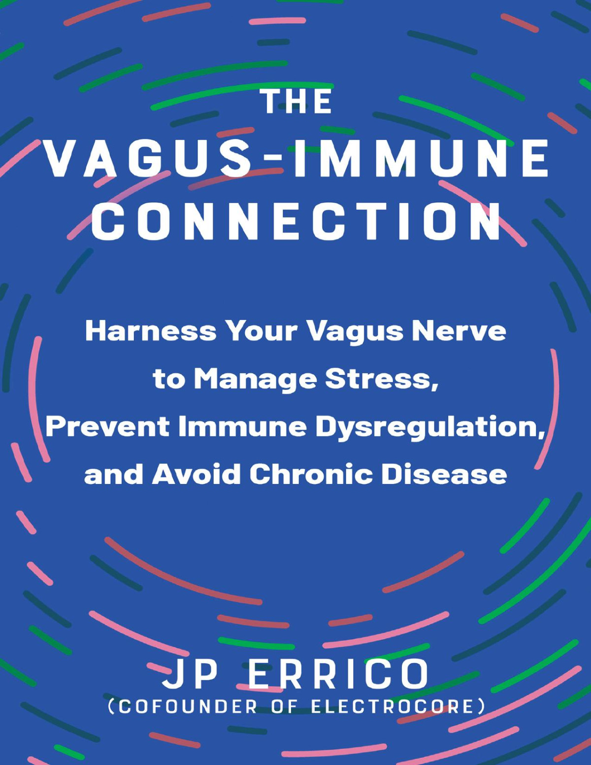The Vagusimmune Connection Harness Your Vagus Nerve To Manage Stress Prevent Immune Dysregulation And Avoid Chronic Disease Errico