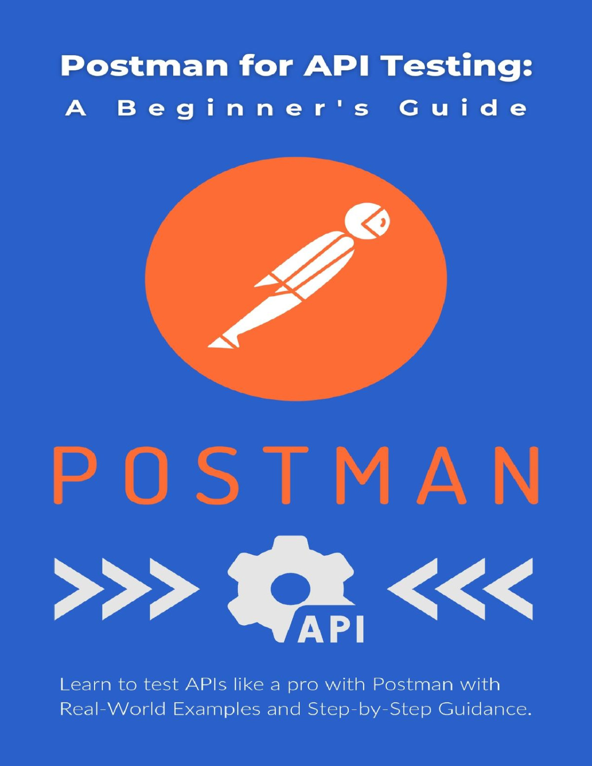 Postman For Api Testing A Beginners Guide Learn To Test Apis Like A Pro With Postman With Realworld Examples And Stepbystep Guidance Parvin