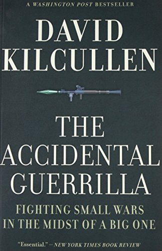 The Accidental Guerrilla Fighting Small Wars In The Midst Of A Big One Reprint Kilcullen