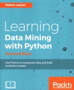 Learning Data Mining With Pythonsecond Edition Use Python To Manipulate Data And Build Predictive Models Robert Layton