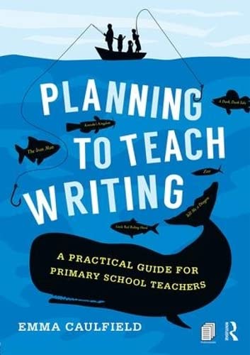Planning To Teach Writing A Practical Guide For Primary School Teachers 1st Edition Emma Caulfield