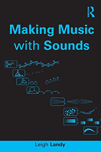 Making Music With Sounds 1st Edition Leigh Landy