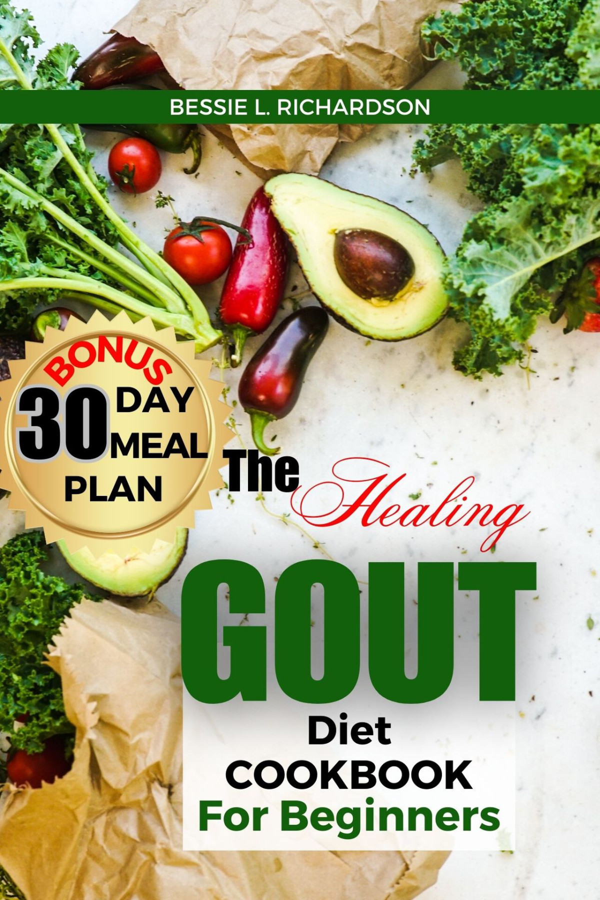 The Healing Gout Diet Cookbook For Beginners Easy And Nutritious Recipes To Help You Control Gout Attacks Prevent Recurring Gout Manage Gaut Reduce Uric Acid Reduce Flares Inflammation Control Richardson