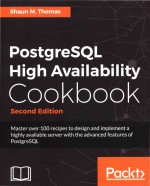 Postgresql High Availability Cookbook Second Edition Master Over 100 Recipes To Design And Implement A Highly Avaliable Server With The Advanced Features Of Postgresql 2nd Edition Shaun M Thomas