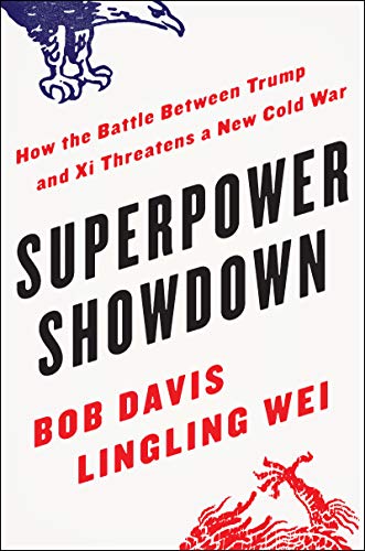 Superpower Showdown How The Battle Between Trump And Xi Threatens A New Cold War Bob Davis