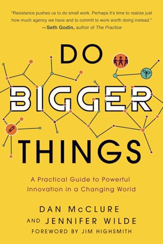 Do Bigger Things A Practical Guide To Powerful Innovation In A Changing World Dan Mcclure