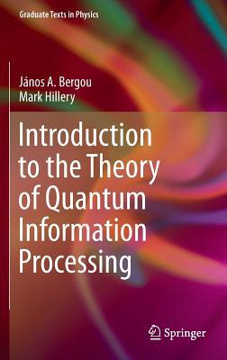 Introduction To The Theory Of Quantum Information Processing Graduate Texts In Physics 2013th Edition Bergou