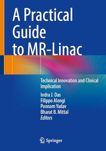 A Practical Guide To Mrlinac Technical Innovation And Clinical Implication Indra J Das