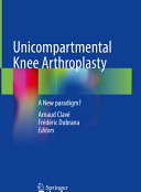 Unicompartmental Knee Arthroplasty A New Paradigm Arnaud Clav