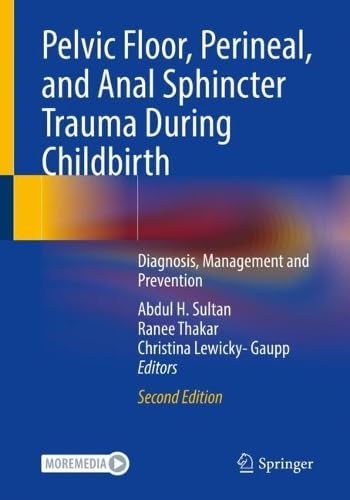 Pelvic Floor Perineal And Anal Sphincter Trauma During Childbirth Diagnosis Management And Prevention 2nd Edition Unknown