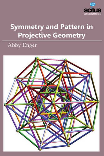 Symmetry And Pattern In Projective Geometry Abby Enger