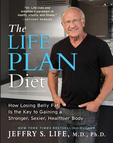 The Life Plan Diet How Losing Belly Fat Is The Key To Gaining A Stronger Sexier Healthier Body Illustrated Life