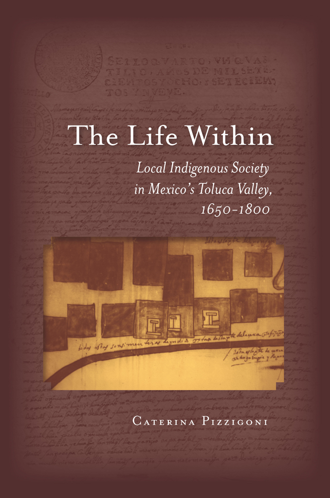 The Life Within Local Indigenous Society In Mexicos Toluca Valley 16501800 Caterina Pizzigoni