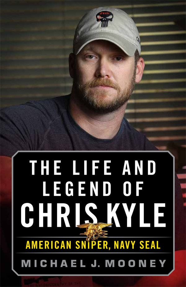 The Life And Legend Of Chris Kyle Michael J Mooney