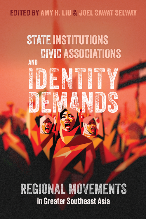 State Institutions Civic Associations And Identity Demands Regional Movements In Greater Southeast Asia Amy H Liu