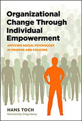 Organizational Change Through Individual Empowerment Applying Social Psychology In Prisons And Policing 1st Edition Toch Phd