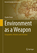 Environment As A Weapon Geographies Histories And Literature Charles Travis