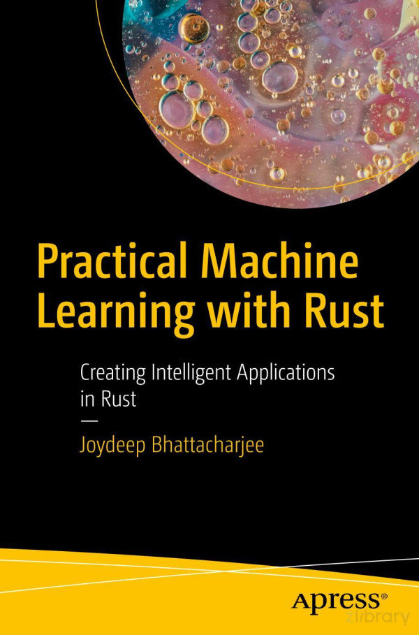 Practical Machine Learning With Rust Creating Intelligent Applications In Rust 1st Edition Joydeep Bhattachargee