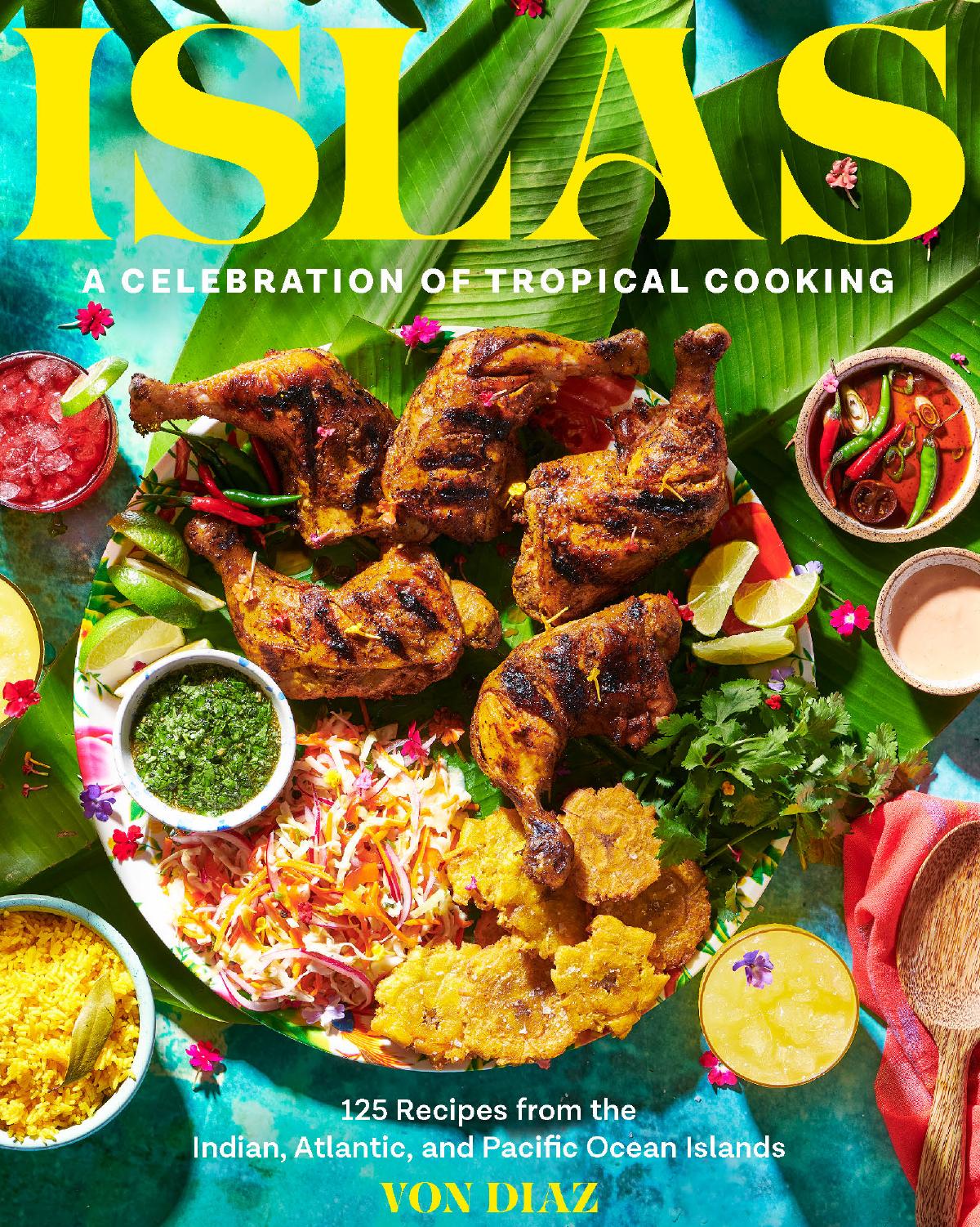 Islas A Celebration Of Tropical Cooking 125 Recipes From The Indian Atlantic And Pacific Ocean Von Diaz
