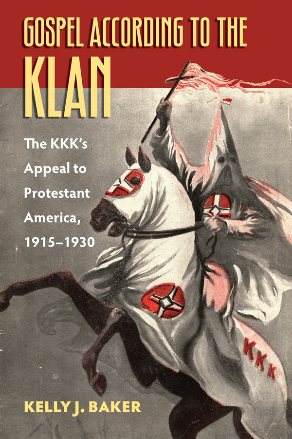 Gospel According To The Klan Kelly J Baker