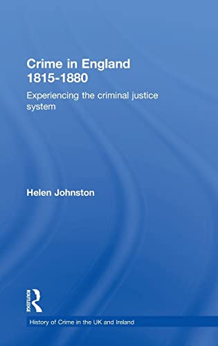 Crime In England 18151880 Experiencing The Criminal Justice System 1st Edition Helen Johnston