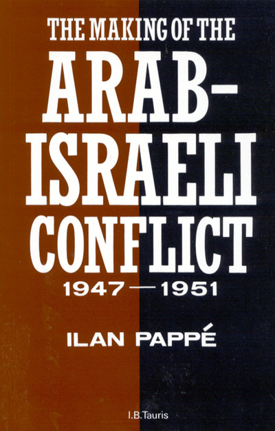 The Making Of The Arabisraeli Conflict 19471951 Revised Ilan Papp