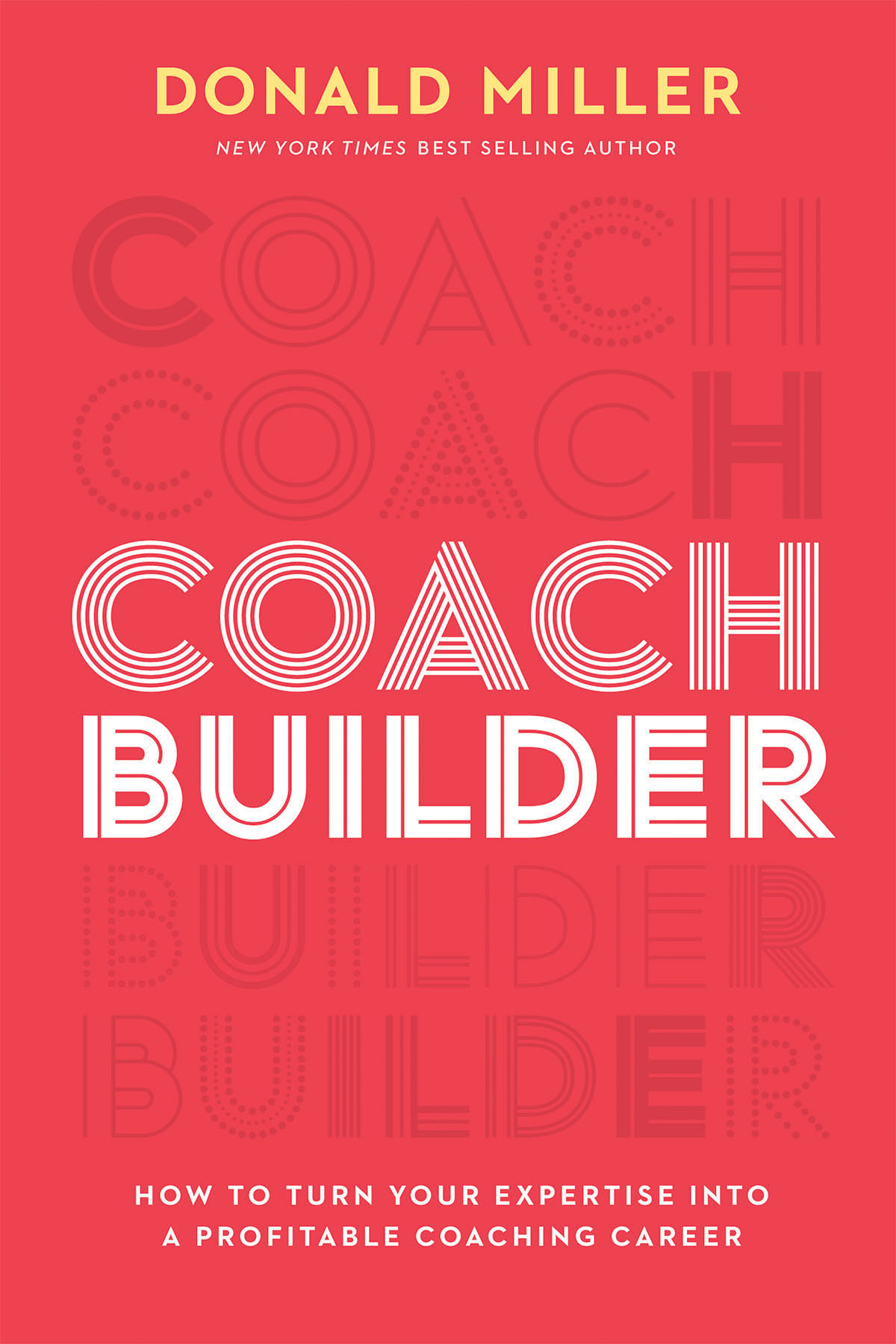 Coach Builder How To Turn Your Expertise Into A Profitable Coaching Career Donald Miller