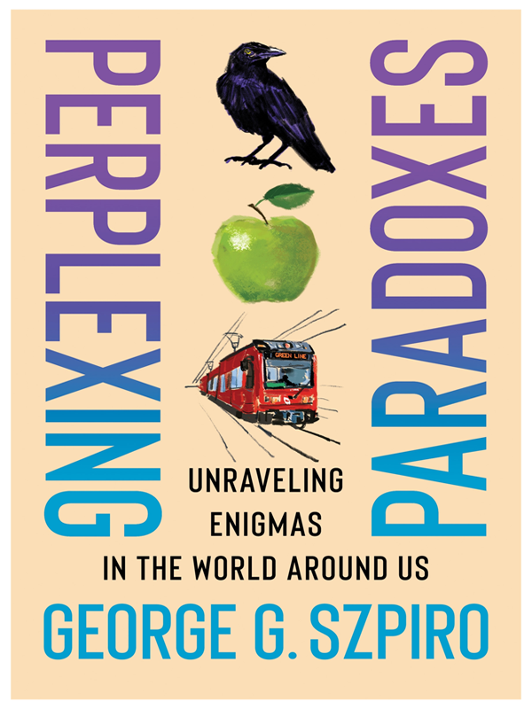 Perplexing Paradoxes Unraveling Enigmas In The World Around Us 1st Edition George G Szpiro