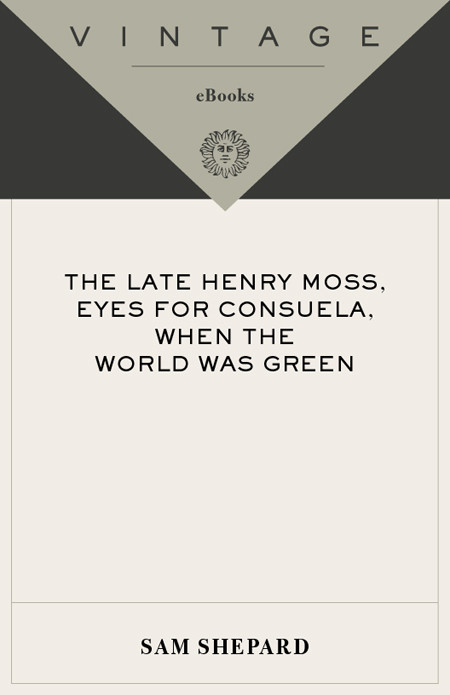 The Late Henry Moss Eyes For Consuela When The World Was Green Sam Shepard