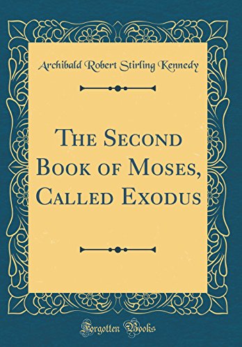 The Second Book Of Moses Called Exodus Classic Reprint Kennedy