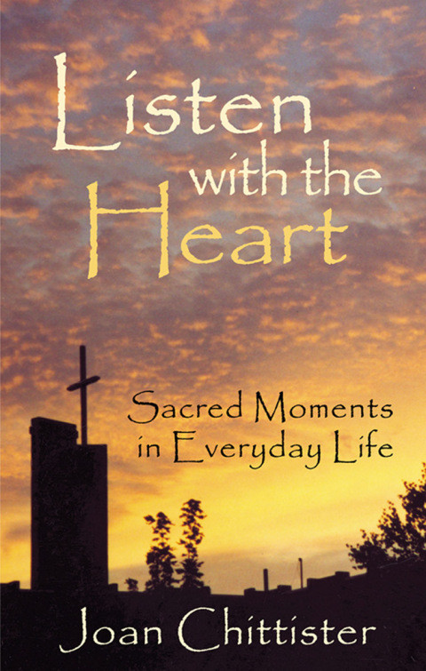 Listen With The Heart 1st Edition Sister Joan Chittister