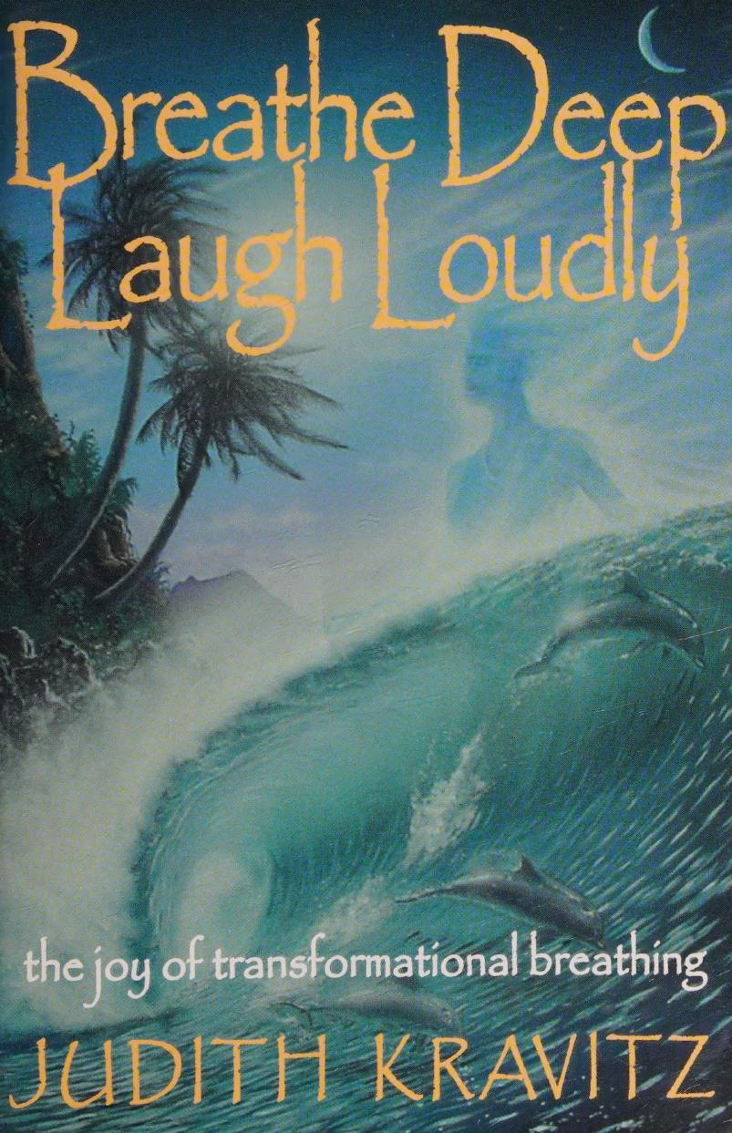 Breathe Deep Laugh Loudly The Joy Of Transformational Breathing 2nd Kravitz