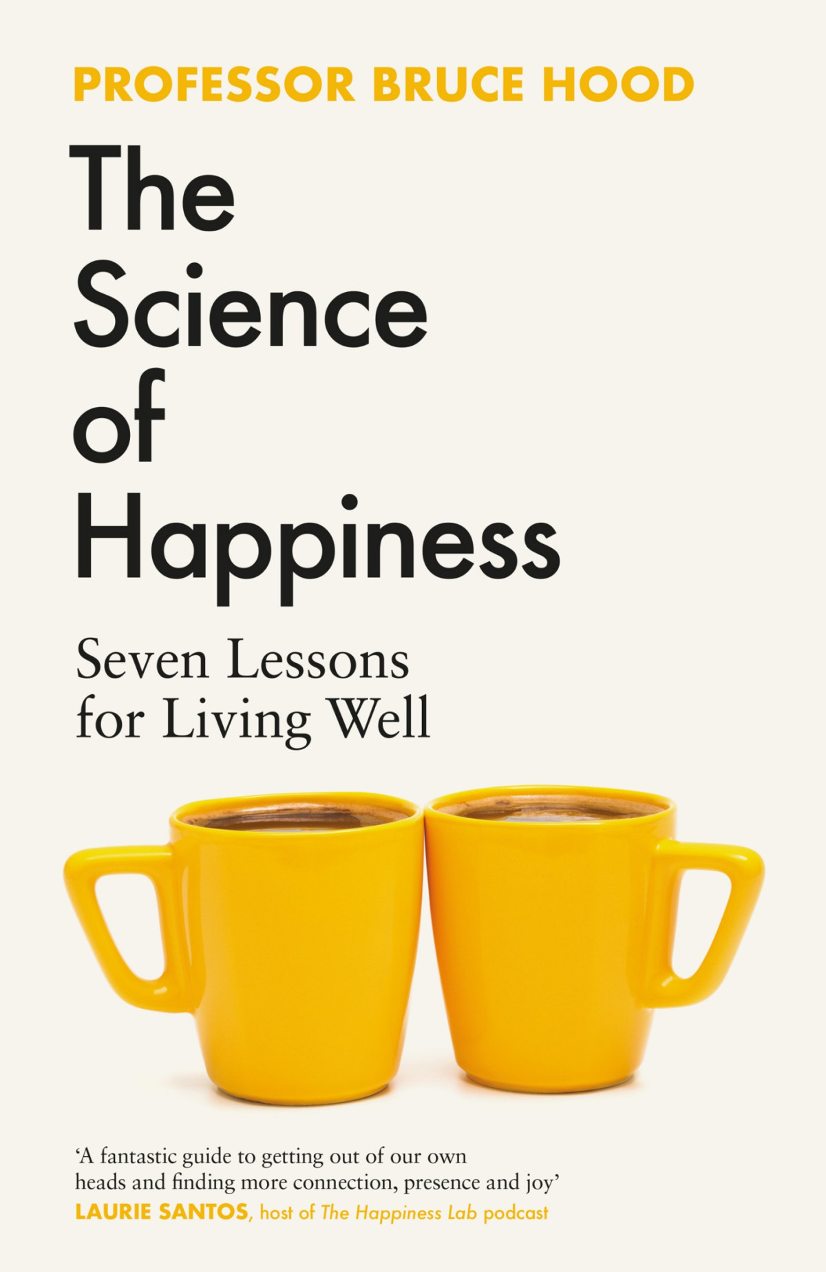 The Science Of Happiness Seven Lessons For Living Well Bruce Hood