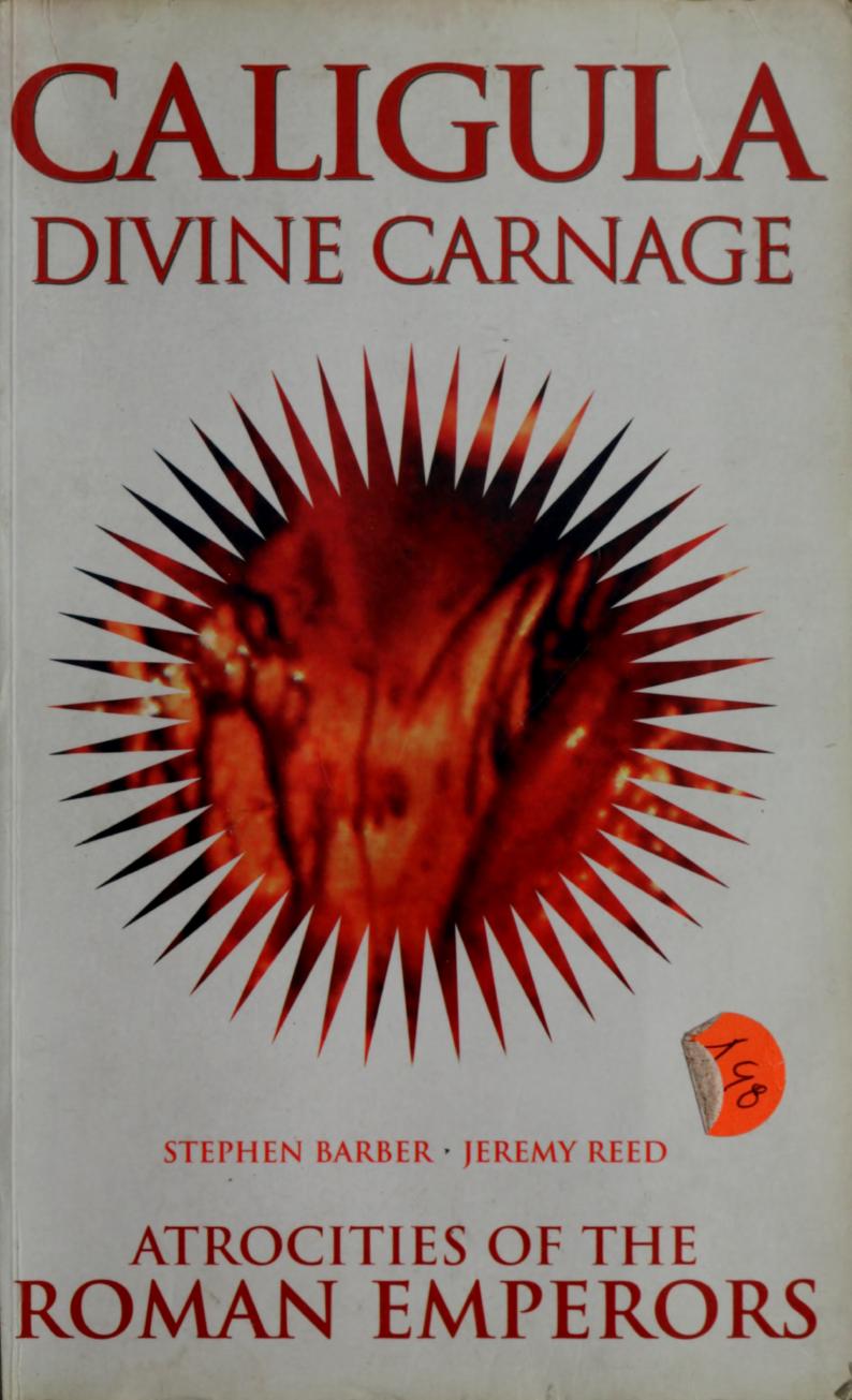 Caligula Divine Carnage Atrocities Of The Roman Emperors Solar Blood History Revised Stephen Barber