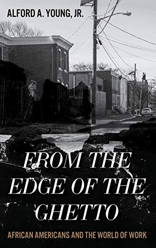 From The Edge Of The Ghetto African Americans And The World Of Work Young Jr