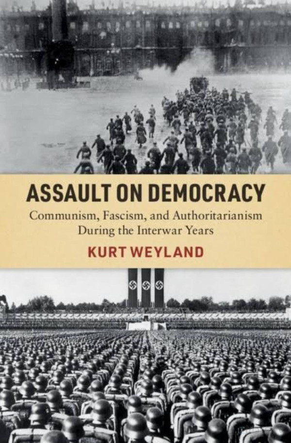 Assault On Democracy Communism Fascism And Authoritarianism During The Interwar Years 2021 Kurt Weyland